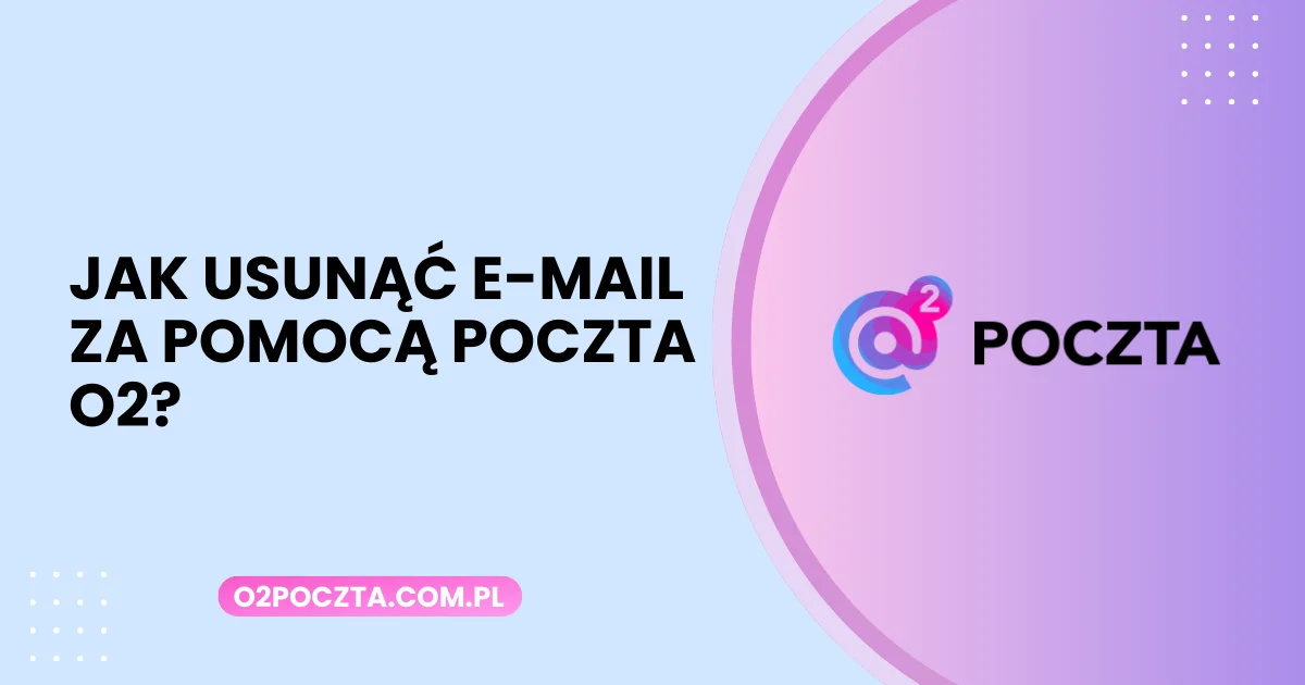 Jak usunąć e-mail za pomocą Poczta O2?